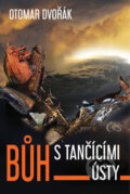 Kniha: Bůh s tančícími ústy (Otomar Dvořák). Čas, 2017 Kniha: Bůh s tančícími ústy (Otomar Dvořák). Čas, 2017