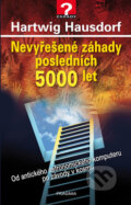 Kniha: Nevyřešené záhady posledních 5000 let (Hartwig Hausdorf). Pragma, 2017 Kniha: Nevyřešené záhady posledních 5000 let (Hartwig Hausdorf). Pragma, 2017