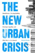 Kniha: The New Urban Crisis (Richard Florida). Oneworld, 2017 Kniha: The New Urban Crisis (Richard Florida). Oneworld, 2017