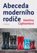 Kniha: Abeceda moderního rodiče (Kateřina Cajthamlová). Vyšehrad, 2017 Kniha: Abeceda moderního rodiče (Kateřina Cajthamlová). Vyšehrad, 2017