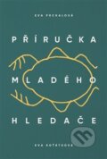 Kniha: Příručka mladého hledače (Eva Prchalová). Paseka, 2017 Kniha: Příručka mladého hledače (Eva Prchalová). Paseka, 2017