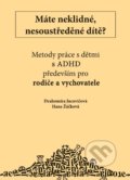 Kniha: Máte neklidné, nesoustředěné dítě? (Drahomíra Jucovičová). D&H, 2017 Kniha: Máte neklidné, nesoustředěné dítě? (Drahomíra Jucovičová). D&H, 2017