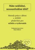 Kniha: Máte neklidné, nesoustředěné dítě? (Drahomíra Jucovičová). D&H, 2017 Kniha: Máte neklidné, nesoustředěné dítě? (Drahomíra Jucovičová). D&H, 2017
