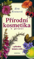 Kniha: Přírodní kosmetika v praxi (Eva Evanová). Fontána, 2006 Kniha: Přírodní kosmetika v praxi (Eva Evanová). Fontána, 2006
