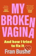 Kniha: My Broken Vagina (Fran Bushe). Coronet, 2022 Kniha: My Broken Vagina (Fran Bushe). Coronet, 2022