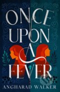 Kniha: Once Upon a Fever (Angharad Walker). Chicken House, 2022 Kniha: Once Upon a Fever (Angharad Walker). Chicken House, 2022