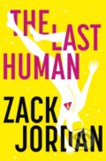 Kniha: The Last Human (The Last Human Zack Jordan). Hodder Paperback, 2021 Kniha: The Last Human (The Last Human Zack Jordan). Hodder Paperback, 2021