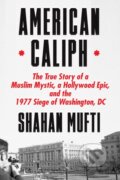 Kniha: American Caliph (Shahan Mufti). Farrar, Straus and Giroux, 2022 Kniha: American Caliph (Shahan Mufti). Farrar, Straus and Giroux, 2022