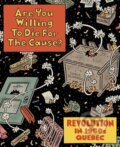 Kniha: Are You Willing to Die for the Cause (Chris Oliveros). Drawn and Quarterly, 2023 Kniha: Are You Willing to Die for the Cause (Chris Oliveros). Drawn and Quarterly, 2023