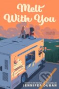 Kniha: Melt With You (Jennifer Dugan). , 2023 Kniha: Melt With You (Jennifer Dugan). , 2023