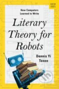 Kniha: Literary Theory for Robots (Dennis Yi Tenen). WW Norton & Co, 2024 Kniha: Literary Theory for Robots (Dennis Yi Tenen). WW Norton & Co, 2024