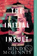 Kniha: The Initial Insult (Mindy McGinnis). HarperCollins, 2022 Kniha: The Initial Insult (Mindy McGinnis). HarperCollins, 2022