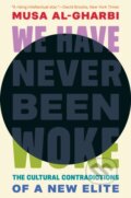 Kniha: We Have Never Been Woke (Musa al-Gharbi). Princeton University Press, 2024 Kniha: We Have Never Been Woke (Musa al-Gharbi). Princeton University Press, 2024