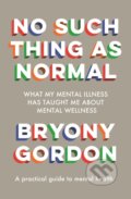 Kniha: No Such Thing as Normal (Bryony Gordon). Headline Book, 2021 Kniha: No Such Thing as Normal (Bryony Gordon). Headline Book, 2021