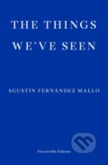 Kniha: The Things We've Seen (Agustin Fernandez Mallo). Fitzcarraldo Editions, 2021 Kniha: The Things We've Seen (Agustin Fernandez Mallo). Fitzcarraldo Editions, 2021