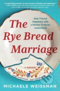Kniha: The Rye Bread Marriage (Michaele Weissman). Algonquin Books, 2023 Kniha: The Rye Bread Marriage (Michaele Weissman). Algonquin Books, 2023