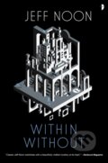 Kniha: Within Without (Jeff Noon). Angry Robot, 2021 Kniha: Within Without (Jeff Noon). Angry Robot, 2021