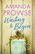 Kniha: Waiting to Begin (Amanda Prowse). Lake Union Publishing, 2021 Kniha: Waiting to Begin (Amanda Prowse). Lake Union Publishing, 2021