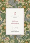 Kniha: Fighting for Holiness (J. C. Ryle). Crossway Books, 2022 Kniha: Fighting for Holiness (J. C. Ryle). Crossway Books, 2022