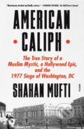 Kniha: American Caliph (Shahan Mufti). , 2023 Kniha: American Caliph (Shahan Mufti). , 2023