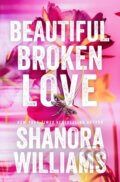 Kniha: Beautiful Broken Love (Shanora Williams). , 2024 Kniha: Beautiful Broken Love (Shanora Williams). , 2024