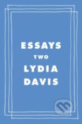 Kniha: Essays Two (Lydia Davis). Farrar, Straus and Giroux, 2021 Kniha: Essays Two (Lydia Davis). Farrar, Straus and Giroux, 2021
