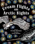 Kniha: Dream Flights on Arctic Nights (Brooke Hartman). , 2022 Kniha: Dream Flights on Arctic Nights (Brooke Hartman). , 2022