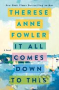 Kniha: It All Comes Down to This (Therese Anne Fowler). St. Martin´s Press, 2022 Kniha: It All Comes Down to This (Therese Anne Fowler). St. Martin´s Press, 2022