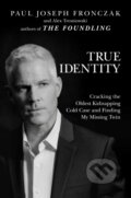 Kniha: True Identity (Alex Tresniowski a Paul Joseph Fronczak). Post Hill, 2022 Kniha: True Identity (Alex Tresniowski a Paul Joseph Fronczak). Post Hill, 2022