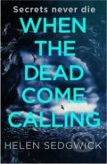 Kniha: When the Dead Come Calling (Helen Sedgwick). Point Blank, 2021 Kniha: When the Dead Come Calling (Helen Sedgwick). Point Blank, 2021