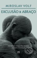 Kniha: Exclusao e abraco (Miroslav Volf). , 2021 Kniha: Exclusao e abraco (Miroslav Volf). , 2021