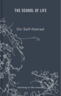 Kniha: On Self-hatred (The School of Life). The School of Life Press, 2022 Kniha: On Self-hatred (The School of Life). The School of Life Press, 2022