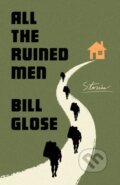 Kniha: All the Ruined Men (Bill Glose). St. Martin´s Press, 2022 Kniha: All the Ruined Men (Bill Glose). St. Martin´s Press, 2022