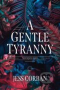 Kniha: A Gentle Tyranny (Jess Corban). Tyndale House Publishers, 2021 Kniha: A Gentle Tyranny (Jess Corban). Tyndale House Publishers, 2021