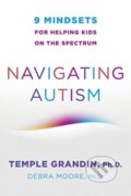 Kniha: Navigating Autism (Debra Moore a Temple Grandin). WW Norton & Co, 2021 Kniha: Navigating Autism (Debra Moore a Temple Grandin). WW Norton & Co, 2021