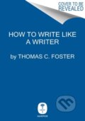 Kniha: How to Write Like a Writer (Thomas C. Foster). HarperCollins, 2022 Kniha: How to Write Like a Writer (Thomas C. Foster). HarperCollins, 2022