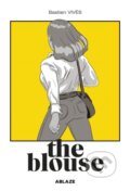 Kniha: Bastien Vives' The Blouse (Bastien Vives). Ablaze, 2022 Kniha: Bastien Vives' The Blouse (Bastien Vives). Ablaze, 2022