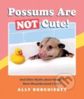 Kniha: Possums Are Not Cute (Ally Burguieres). Quirk Books, 2022 Kniha: Possums Are Not Cute (Ally Burguieres). Quirk Books, 2022