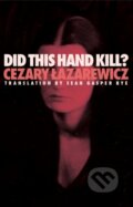 Kniha: Did This Hand Kill? (Cezary Lazarewicz). , 2024 Kniha: Did This Hand Kill? (Cezary Lazarewicz). , 2024
