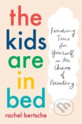 Kniha: The Kids Are In Bed (Bertsche Rachel). , 2020 Kniha: The Kids Are In Bed (Bertsche Rachel). , 2020
