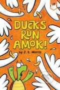 Kniha: Ducks Run Amok! (J. E. Morris). , 2021 Kniha: Ducks Run Amok! (J. E. Morris). , 2021
