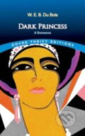 Kniha: Dark Princess: A Romance (W. E. B. Du Bois). Dover Publications, 2024 Kniha: Dark Princess: A Romance (W. E. B. Du Bois). Dover Publications, 2024