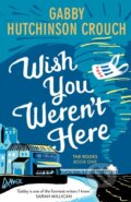 Kniha: Wish You Weren’t Here (Gabby Hutchinson Crouch). Farrago, 2021 Kniha: Wish You Weren’t Here (Gabby Hutchinson Crouch). Farrago, 2021