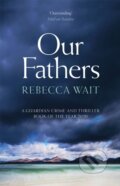 Kniha: Our Fathers (Rebecca Wait). Riverrun, 2021 Kniha: Our Fathers (Rebecca Wait). Riverrun, 2021