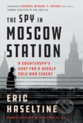 Kniha: The Spy in Moscow Station (Eric Haseltine). St. Martins Griffin, 2021 Kniha: The Spy in Moscow Station (Eric Haseltine). St. Martins Griffin, 2021