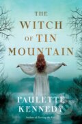 Kniha: The Witch of Tin Mountain (Paulette Kennedy). Lake Union Publishing, 2023 Kniha: The Witch of Tin Mountain (Paulette Kennedy). Lake Union Publishing, 2023