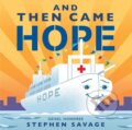 Kniha: And Then Came Hope (Stephen Savage). Holiday house, 2021 Kniha: And Then Came Hope (Stephen Savage). Holiday house, 2021