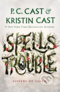 Kniha: Spells Trouble (Kristin Cast a P. C. Cast). St. Martin´s Press, 2021 Kniha: Spells Trouble (Kristin Cast a P. C. Cast). St. Martin´s Press, 2021