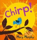 Kniha: Chirp (Mary Murphy). Walker books, 2022 Kniha: Chirp (Mary Murphy). Walker books, 2022