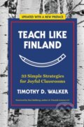 Kniha: Teach Like Finland (Timothy D. Walker). WW Norton & Co, 2023 Kniha: Teach Like Finland (Timothy D. Walker). WW Norton & Co, 2023